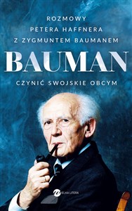 Picture of Bauman Czynić swojskie obcym. Rozmowa Petera Haffnera z Zygmuntem Baumanem