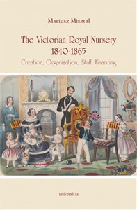 Picture of The Victorian Royal Nursery, 1840-1865. Creation, Organisation, Staff, Financing