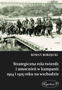 Picture of Strategiczna rola twierdz i umocnień w kampanii 1914 i 1915 roku na wschodzie