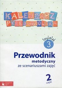 Picture of Kalendarz przedszkolaka 3-latek Przewodnik metodyczny ze scenariuszami zajęć Część 2