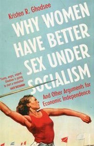 Obrazek Why Women Have Better Sex Under Socialism And Other Arguments for Economic Independence