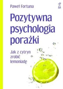 Picture of Pozytywna psychologia porażki Jak z cytryn zrobić lemoniadę