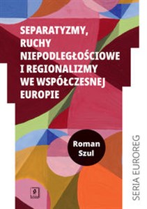 Picture of Separatyzmy, ruchy niepodległościowe i regionalizmy we współczesnej Europie