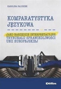 Picture of Komparatystyka językowa jako narzędzie interpretacyjne Trybunału Sprawiedliwości Unii Europejskiej