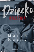 Dziecko wr... - Marek Harny -  Polish Bookstore 