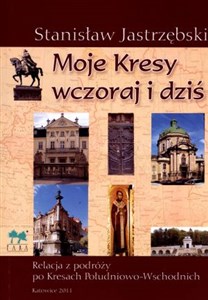 Picture of Moje Kresy wczoraj i dziś Relacja z podróży po Kresach Południowo - Wschodnich