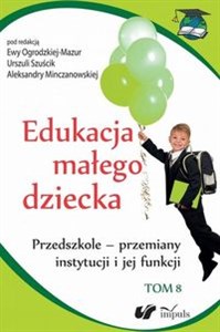 Picture of Edukacja małego dziecka Tom 8 Przedszkole – przemiany instytucji i jej funkcji