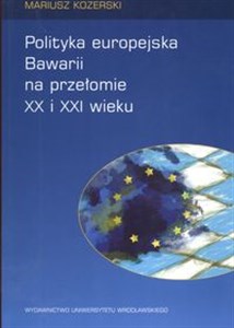 Picture of Polityka europejska Bawarii na przełomie XX i XXI wieku