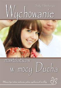 Picture of Wychowanie nastolatków w mocy Ducha Możesz być takim rodzicem, jakim zaplanował cię Bóg