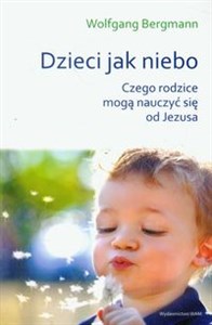 Obrazek Dzieci jak niebo Czego rodzice mogą nauczyć się od Jezusa