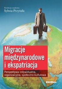 Picture of Migracje międzynarodowe i ekspatriacja Perspektywa indywidualna, organizacyjna, społeczno-kulturowa