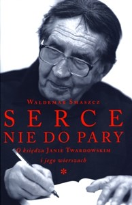 Obrazek Serce nie do pary O księdzu Janie Twardowskim i jego wierszach