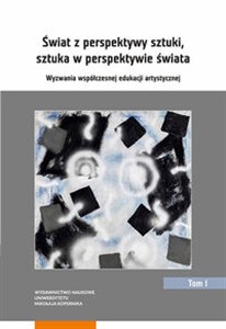 Obrazek Świat z perspektywy sztuki, sztuka w perspektywie świata Wyzwania współczesnej edukacji artystycznej