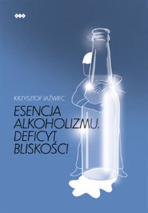 Picture of Esencja alkoholizmu. Deficyt bliskości