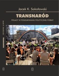 Obrazek Transnaród Polacy w poszukiwaniu politycznej formy