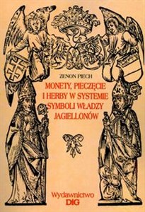 Obrazek Monety pieczęcie i herby w systemie symboli władzy Jagiellonów