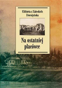 Obrazek Na ostatniej placówce Dziennik z życia wsi podolskiej w latach 1917–1921