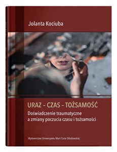 Picture of Uraz - Czas - Tożsamość Doświadczenie traumatyczne a zmiany poczucia czasu i tożsamości