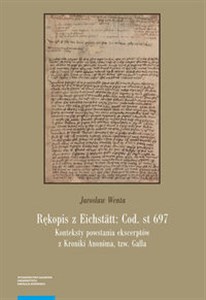 Obrazek Rękopis z Eichstätt: Cod. st 697 Konteksty powstania ekscerptów z Kroniki Anonima tzw. Galla