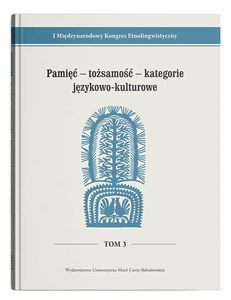 Picture of Pamięć - tożsamość - kategorie językowo-kulturowe I Międzynarodowy Kongres Etnolingwistyczny Tom 3