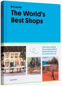 Obrazek The World's Best Shops How they started, the people behind them, and how you can open one too