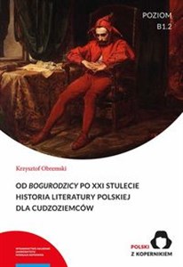 Obrazek Od Bogurodzicy po XXI stulecie Historia Literatury polskiej dla cudzoziemców Poziom B1.2