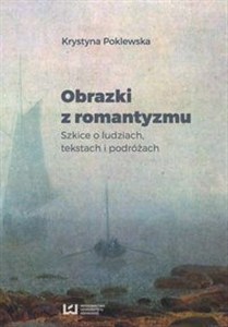 Picture of Obrazki z romantyzmu Szkice o ludziach, tekstach i podróżach