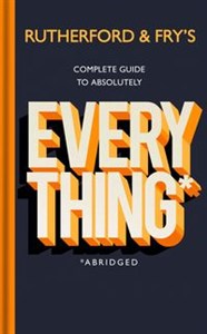 Picture of Rutherford and Fry’s Complete Guide to Absolutely Everything (Abridged)