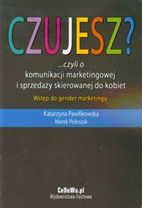 Picture of Czujesz czyli o komunikacji marketingowej i sprzedaży skierowanej do kobiet Wstęp do gender marketingu
