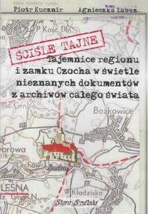Picture of Ściśle tajne Tajemnice regionu i zamku Czocha w świetle nieznanych dokumentów z archiwów całego świata