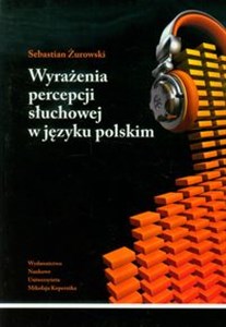 Picture of Wyrażenia percepcji słuchowej w języku polskim Analiza semantyczna