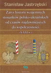 Picture of Zarys historii wzajemnych stosunków polsko ukraińskich od czasów najdawniejszych do współczesności X - XXI w.