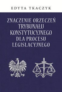 Obrazek Znaczenie orzeczeń Trybunału Konstytucyjnego dla procesu legislacyjnego