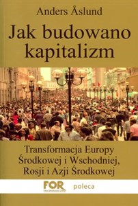 Picture of Jak budowano kapitalizm Transformacja Europy Środkowej i Wschodniej, Rosji i Azji Środkowej