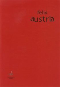 Picture of Felix Austria dekonstrukcja mitu? Dramat i teatr austriacki od początku XX wieku