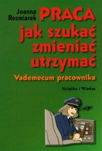 Obrazek Praca jak szukać zmieniać utrzymać Vademecum pracownika