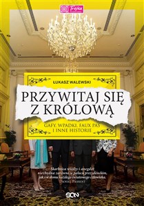 Picture of Przywitaj się z królową Gafy, wpadki, faux pas i inne historie