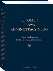 Picture of Fenomen prawa administracyjnego Księga jubileuszowa Księga jubileuszowa Profesora Jana Zimmermanna