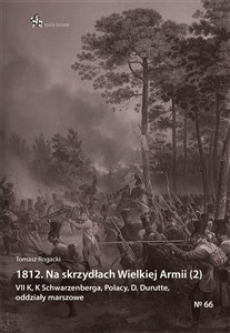 Picture of 1812 Na skrzydłach Wielkiej Armii 2 VII K, K Schwarzenberga, Polacy, D. Durutte, oddziały marszo
