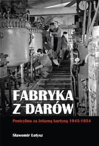 Picture of Fabryka z darów Penicylina za żelazną kurtyną 1945-1954