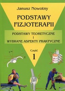 Obrazek Podstawy fizjoterapii Część 1 Podstawy teoretyczne i wybrane aspekty praktyczne