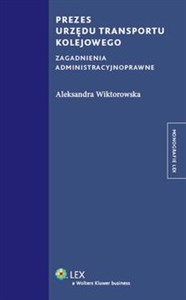 Obrazek Prezes Urzędu Transportu Kolejowego Zagadnienia administracyjnoprawne