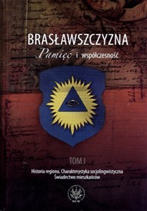 Obrazek Brasławszczyzna Pamięć i współczesność Tom 1: Historia regionu. Charakterystyka socjolingwistyczna. Świadectwo mieszkańców