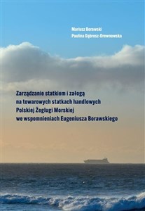 Picture of Zarządzanie statkiem i załogą na towarowych statkach handlowych Polskiej Żeglugi Morskiej we wspomnieniach