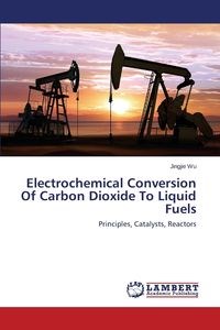 Obrazek Electrochemical Conversion of Carbon Dioxide to Liquid Fuels