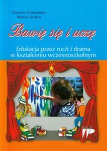 Picture of Bawię się i uczę Edukacja przez ruch i drama w kształceniu wczesnoszkolnym