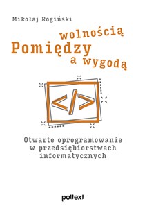 Picture of Pomiędzy wolnością a wygodą Otwarte oprogramowanie w przedsiębiorstwach informatycznych