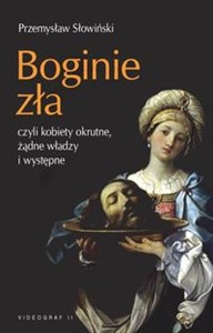 Picture of Boginie zła czyli kobiety okrutne, żądne władzy i występne