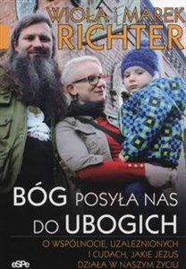 Picture of Bóg posyła nas do ubogich O wspólnocie, uzależnionych i cudach, jakie Jezus działa w naszym życiu