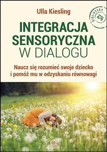 Picture of Integracja sensoryczna w dialogu Naucz się rozumieć swoje dziecko i pomóż mu w odzyskaniu równowagi